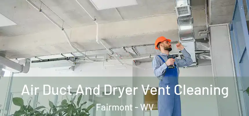  Air Duct And Dryer Vent Cleaning Fairmont - WV