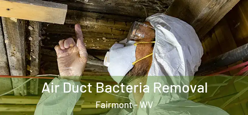  Air Duct Bacteria Removal Fairmont - WV