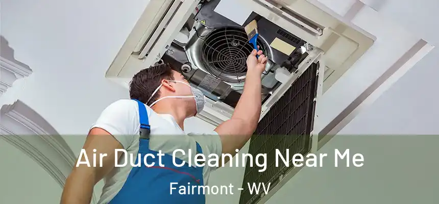  Air Duct Cleaning Near Me Fairmont - WV