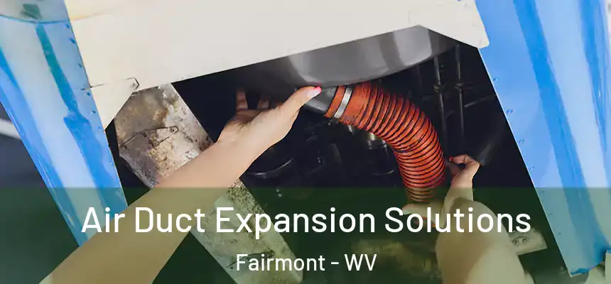  Air Duct Expansion Solutions Fairmont - WV