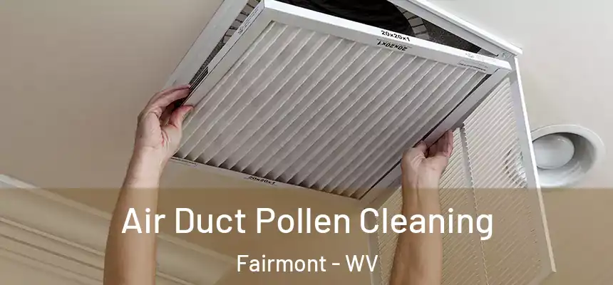  Air Duct Pollen Cleaning Fairmont - WV