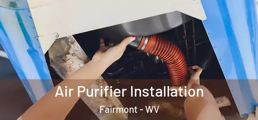  Air Purifier Installation Fairmont - WV