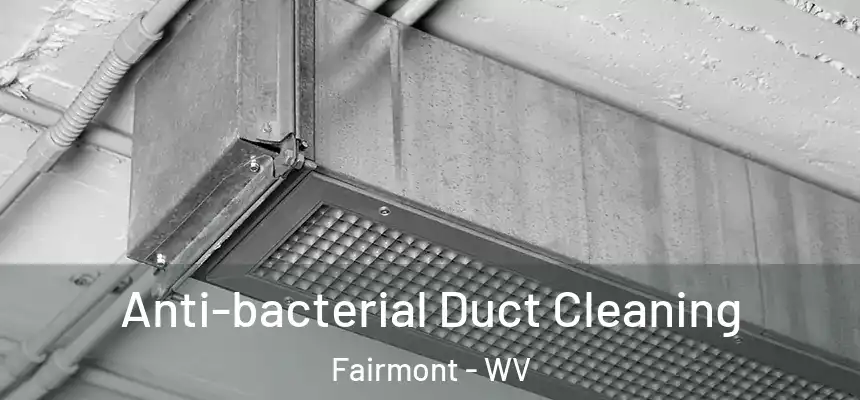  Anti-bacterial Duct Cleaning Fairmont - WV