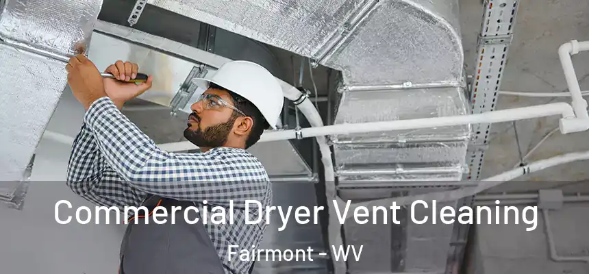  Commercial Dryer Vent Cleaning Fairmont - WV