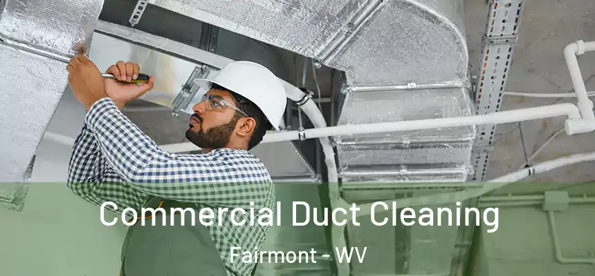 Commercial Duct Cleaning Fairmont - WV