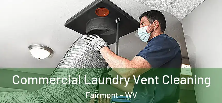  Commercial Laundry Vent Cleaning Fairmont - WV