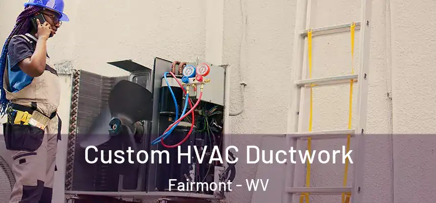  Custom HVAC Ductwork Fairmont - WV