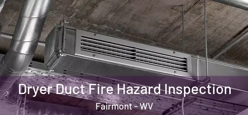  Dryer Duct Fire Hazard Inspection Fairmont - WV