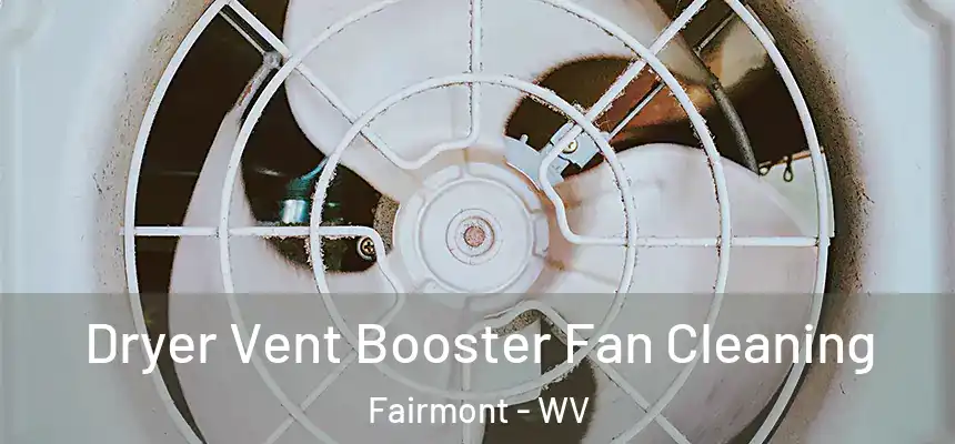  Dryer Vent Booster Fan Cleaning Fairmont - WV