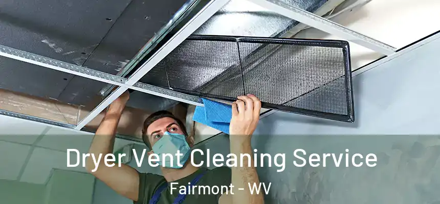  Dryer Vent Cleaning Service Fairmont - WV