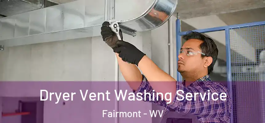  Dryer Vent Washing Service Fairmont - WV