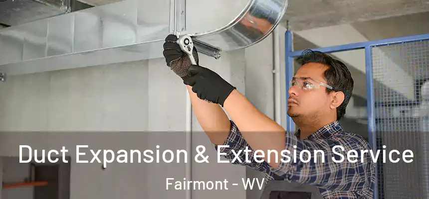  Duct Expansion & Extension Service Fairmont - WV