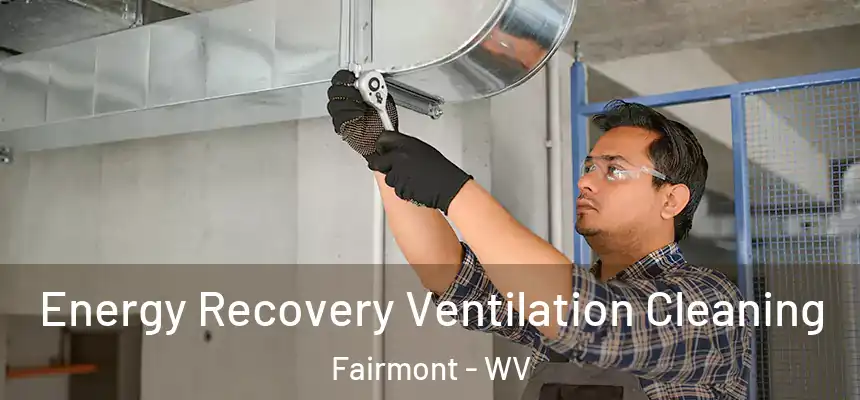  Energy Recovery Ventilation Cleaning Fairmont - WV