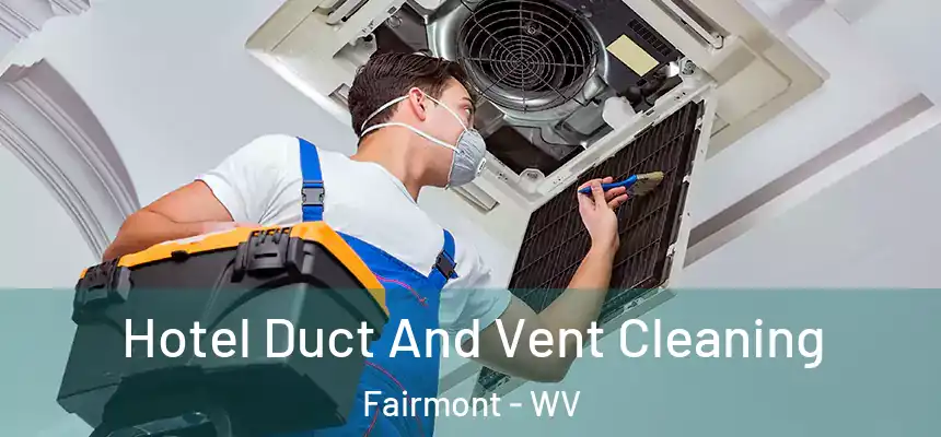  Hotel Duct And Vent Cleaning Fairmont - WV