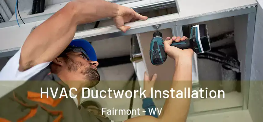  HVAC Ductwork Installation Fairmont - WV
