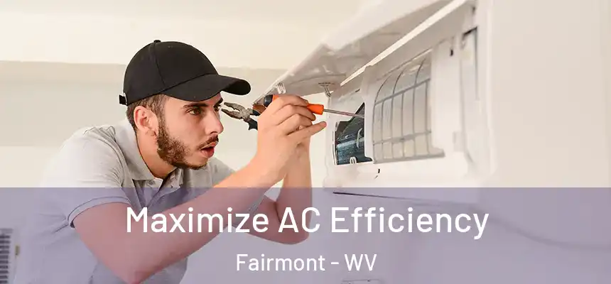  Maximize AC Efficiency Fairmont - WV