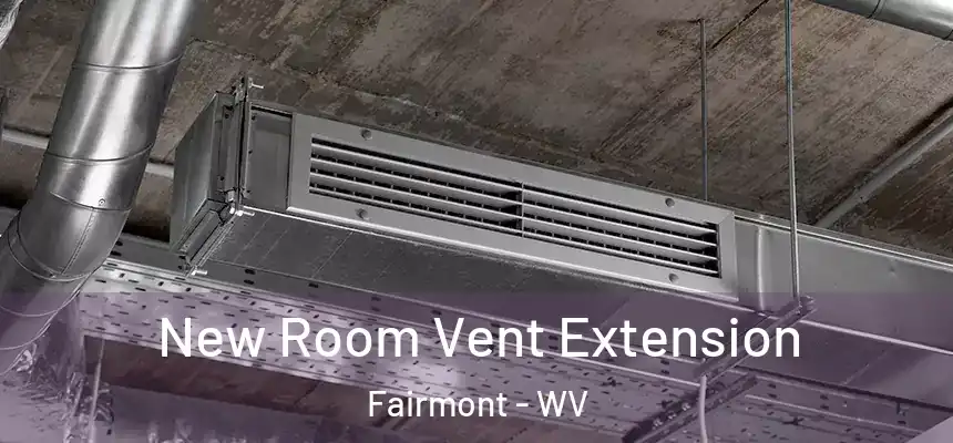  New Room Vent Extension Fairmont - WV