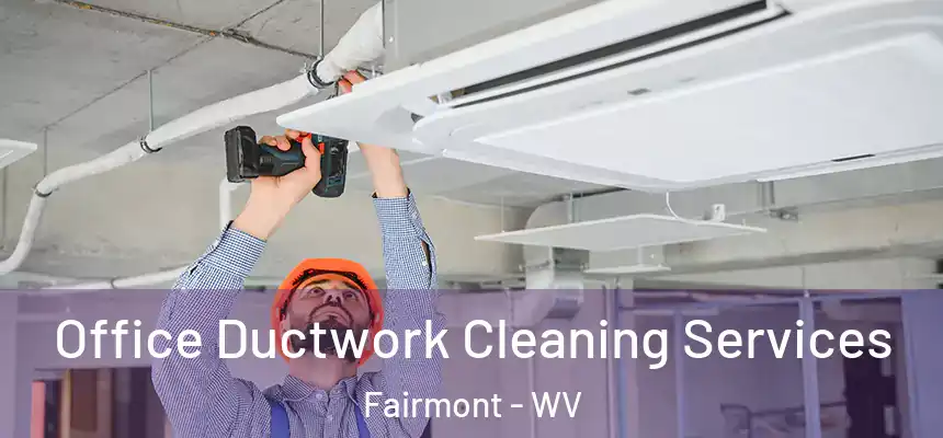  Office Ductwork Cleaning Services Fairmont - WV