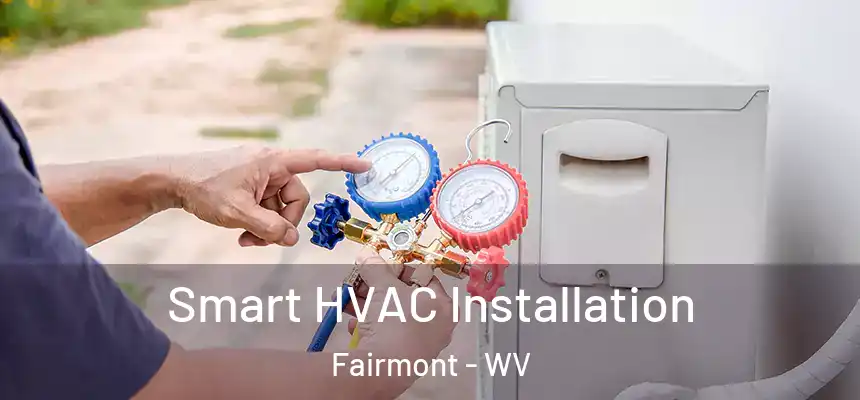  Smart HVAC Installation Fairmont - WV