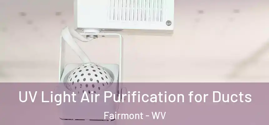  UV Light Air Purification for Ducts Fairmont - WV