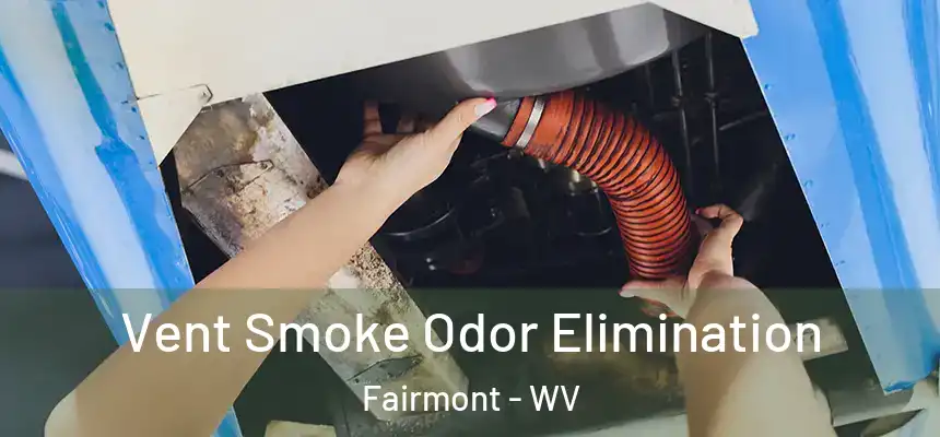  Vent Smoke Odor Elimination Fairmont - WV